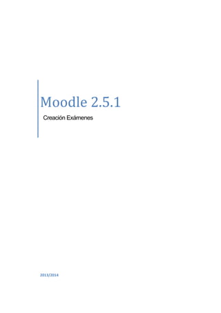Moodle 2.5.1
Creación Exámenes

2013/2014

 