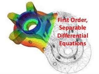 First Order,
Separable
Differential
Equations

 