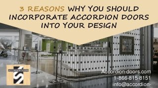 Accordion-doors.com
1-866-815-8151
info@accordion-
3 REASONS WHY YOU SHOULD
INCORPORATE ACCORDION DOORS
INTO YOUR DESIGN
 