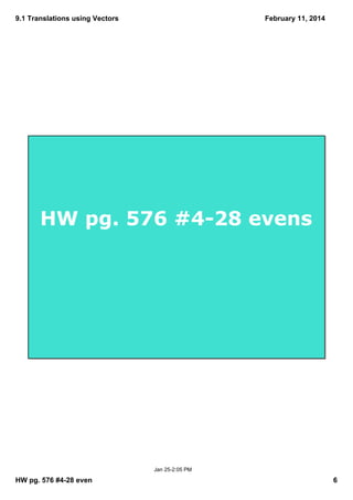9.1 Translations using Vectors
February 11, 2014
HW pg. 576 #428 evens
Jan 252:05 PM
HW pg. 576 #428 even
6