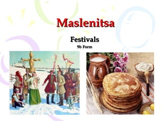 Maslenitsa
Festivals
9b Form

 