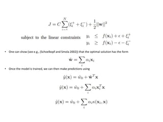 • One can show (see e.g., (Schoelkopf and Smola 2002)) that the optimal solution has the form
• Once the model is trained, we can then make predictions using
 