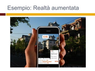 Esempio: Realtà aumentata
R.Polillo - Marzo 20146
 