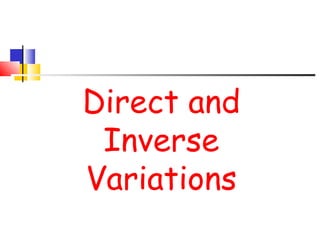 Direct and
Inverse
Variations
 