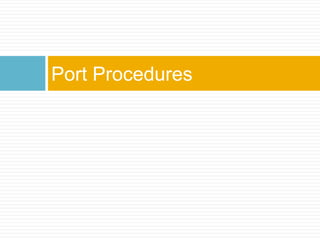 Port Procedures
 