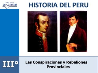 Las Conspiraciones y Rebeliones
Provinciales
 