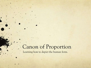 Canon of Proportion
Learning how to depict the human form.
 