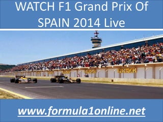 WATCH F1 Grand Prix Of
SPAIN 2014 Live
www.formula1online.net
 
