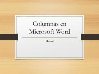 Columnas en
Microsoft Word
Manual
 