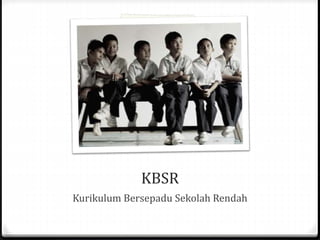 KBSR
Kurikulum Bersepadu Sekolah Rendah
 