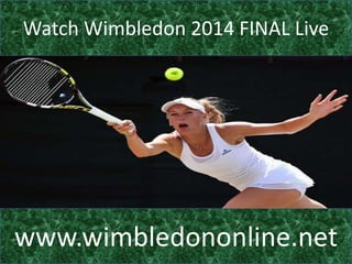 Watch Wimbledon 2014 FINAL Live
www.wimbledononline.net
 