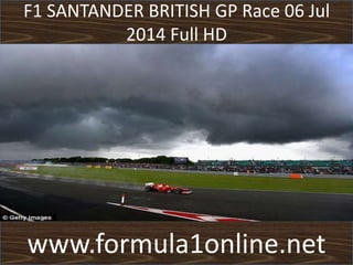 F1 SANTANDER BRITISH GP Race 06 Jul
2014 Full HD
www.formula1online.net
 