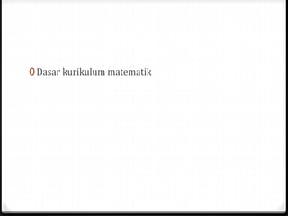 0 Dasar kurikulum matematik
 