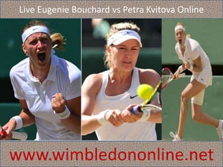 Live Eugenie Bouchard vs Petra Kvitova Online
www.wimbledononline.net
 