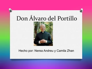 Don Álvaro del Portillo
Hecho por: Nerea Andreu y Camila Zhan
 