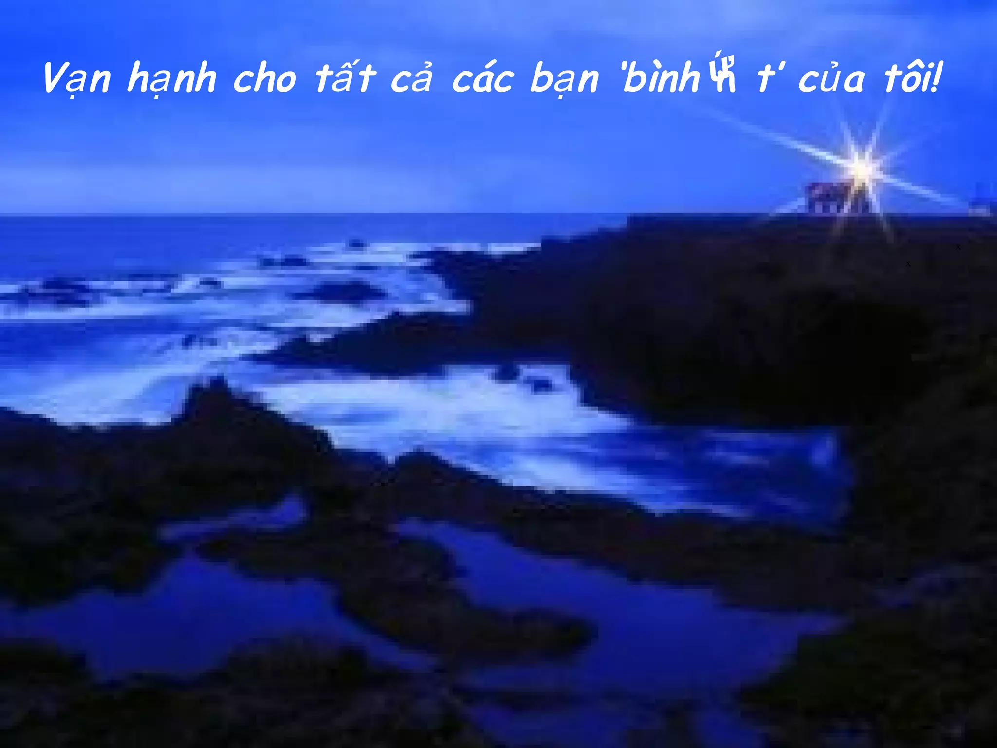 V n h nh cho t t c các b n ‘bìnhạ ạ ấ ả ạ n t’ c a tôi!ủ
x
x
ứ
 
