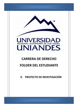 CARRERA DE DERECHO
FOLDER DEL ESTUDIANTE
9. PROYECTO DE INVESTIGACIÓN
 