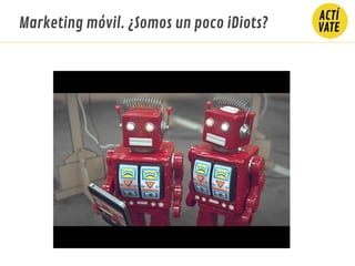 Marketing móvil. ¿Somos un poco iDiots?
 