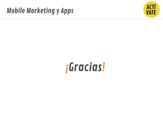Mobile Marketing y Apps
¡Gracias!
 