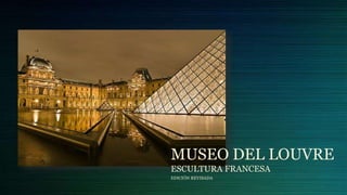 MUSEO DEL LOUVRE 
ESCULTURA FRANCESA 
EDICIÓN REVISADA 
 