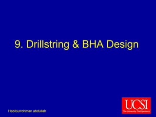 9. Drillstring & BHA Design 
Habiburrohman abdullah 1 
 