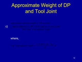 Approximate Weight of DP 
and Tool Joint 
c) 
Approximate adjusted weight of DP assembly 
approx adjusted wt DP x approx w...