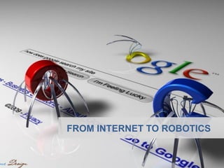 FROM INTERNET TO ROBOTICS  