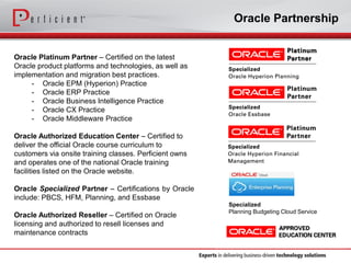 Oracle Platinum Partner–Certified on the latest Oracle product platforms and technologies, as well as implementation and m...