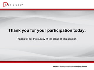 Thank you for your participation today. 
Please fill out the survey at the close of this session. 