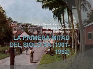 Profersor Germán Alejandro Díaz 
Universidad del Turabo 
Historia de Puerto Rico 
 