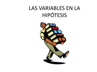 LAS VARIABLES EN LA HIPÓTESIS  