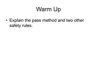 Warm Up 
• Explain the pass method and two other 
safety rules. 
 Goodheart-Willcox Co., Inc. Permission granted to reproduce for educational use only. 
 
