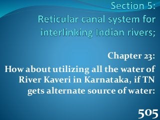Chapter 23: 
How about utilizing all the water of 
River Kaveri in Karnataka, if TN 
gets alternate source of water: 
505 
 
