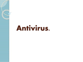 Antivirus. 
 