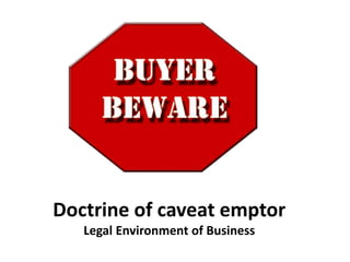 Doctrine of caveat emptor 
Legal Environment of Business 
 