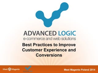 Best Practices to Improve 
Customer Experience and 
MMeeeett MMaaggeennttoo PPoollaanndd 22001144 
Conversions 
 