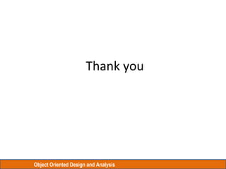 Object Oriented Design and Analysis
Thank you
 