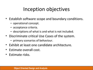 Object Oriented Design and Analysis
Inception objectives
• Establish software scope and boundary conditions.
– operational...