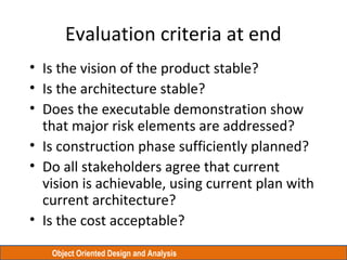 Object Oriented Design and Analysis
Evaluation criteria at end
• Is the vision of the product stable?
• Is the architectur...