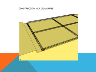CONSTRUCCION VIDA DE AMARRE
 