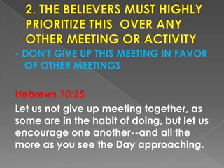 - DON'T GIVE UP THIS MEETING IN FAVOR
OF OTHER MEETINGS
Hebrews 10:25
Let us not give up meeting together, as
some are in ...