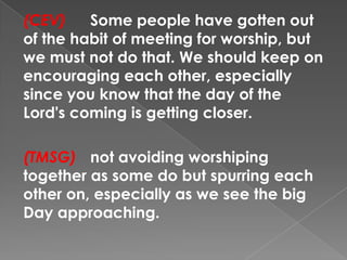 (CEV) Some people have gotten out
of the habit of meeting for worship, but
we must not do that. We should keep on
encourag...