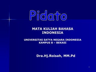 1
MATA KULIAH BAHASA
INDONESIA
UNIVERSITAS SATYA NEGARA INDONESIA
KAMPUS B – BEKASI
Dra.Hj.Roisah, MM.Pd
 