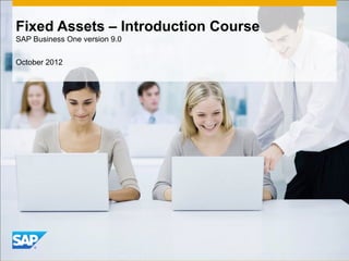 INTERNAL
Fixed Assets – Introduction Course
SAP Business One version 9.0
October 2012
 