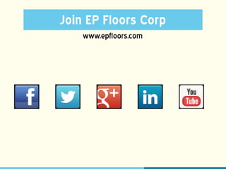 www.epfloors.com
Join EP Floors Corp
