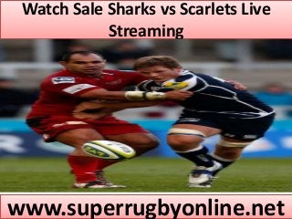 Watch Sale Sharks vs Scarlets Live
Streaming
www.superrugbyonline.net
 