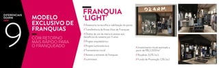 COM RETORNO
MAIS RÁPIDO PARA
O FRANQUEADO
FRANQUIA
‘LIGHT’
/ Assessoria na escolha e viabilização do ponto
/ Transferência de Know How de Franquias
/ Direito de uso da marca e acesso aos
benefícios do sistema por 5 anos
/ Projeto arquitetônico
/ Projeto luminotécnico
/ Treinamento inicial
/ Acesso a extranet de franquias
/ Luminosos
/ Investimento inicial estimado a
partir de R$ 2.000/m²
/ Royalties 3,0% (sc);
/ Fundo de Promoção 1,5% (sc)
DIFERENCIAIS
DZARM
9
MODELO
EXCLUSIVO DE
FRANQUIAS
 