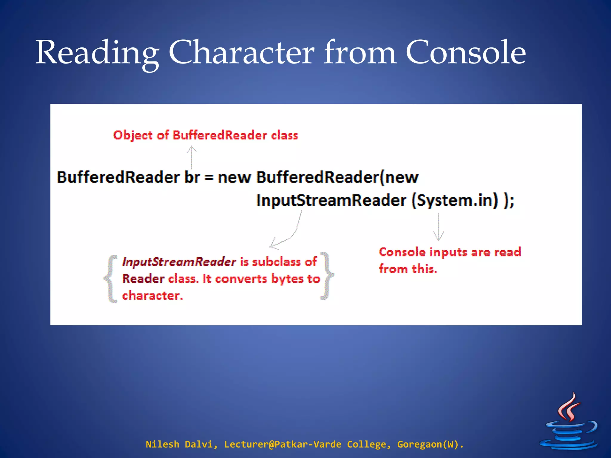 Reading Character from Console
Nilesh Dalvi, Lecturer@Patkar-Varde College, Goregaon(W).
 