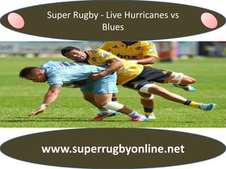 Super Rugby - Live Hurricanes vs
Blues
www.superrugbyonline.net
 