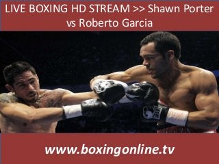 LIVE BOXING HD STREAM >> Shawn Porter
vs Roberto Garcia
www.boxingonline.tv
 